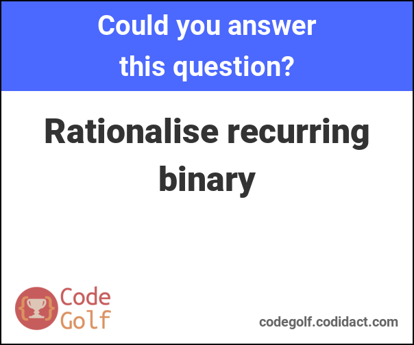 Rationalise recurring binary code golf challenge