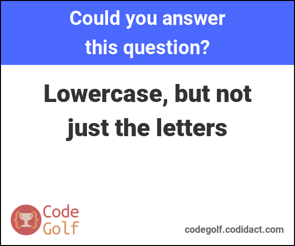 Lowercase, but not just the letters code golf challenge